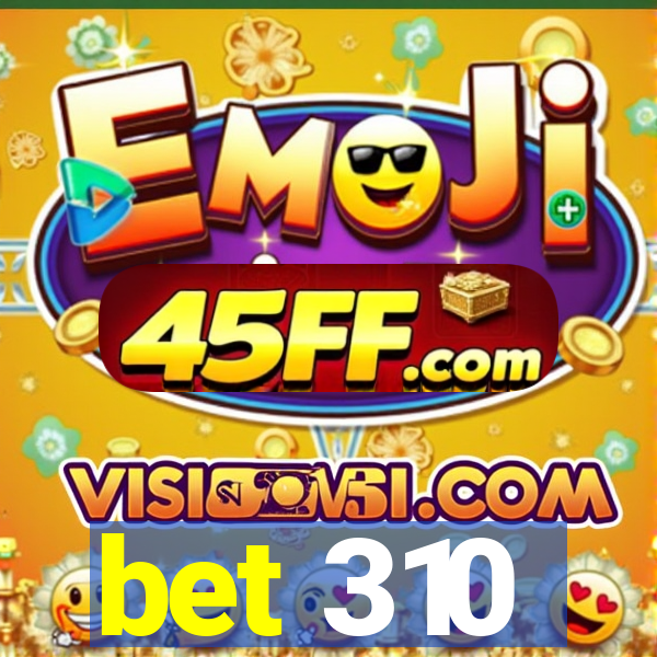 bet 310
